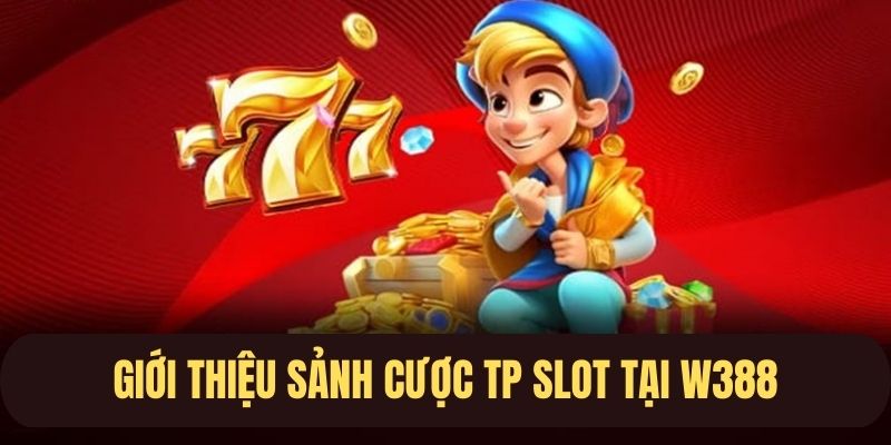 Giới thiệu sảnh cược TP Slot tại W388